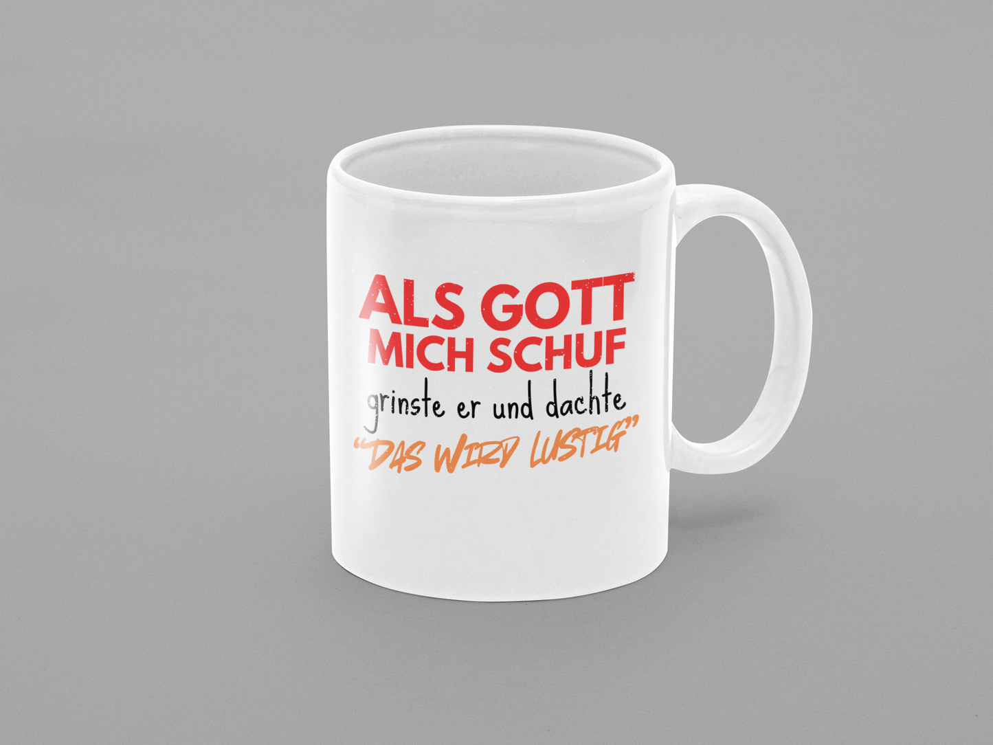 Als Gott mich schuf, grinste er und dachte "das wird lustig"