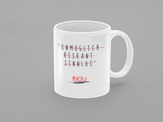 Unmöglich, riskant, sinnlos. - MACH'S!