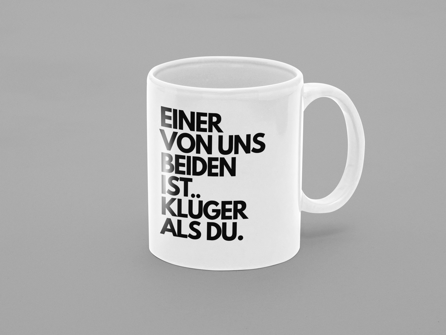 Einer von uns beiden ist klüger als DU.