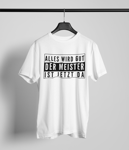 Alles wird gut. Der Meister ist da.