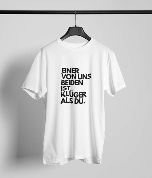 Einer von uns beiden ist klüger als DU.